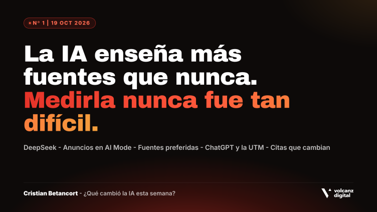 Portada del número 1 de la newsletter ¿Qué cambió la IA esta semana?: La IA enseña más fuentes que nunca. Medirla nunca fue tan difícil. Temas: DeepSeek, anuncios en AI Mode, fuentes preferidas, ChatGPT y la UTM, citas que cambian
